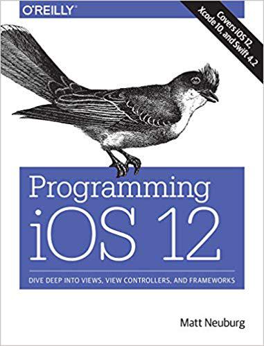【预售】Programming iOS 12: Dive Deep into Views, View Controllers, and Frameworks