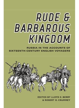 预订 Rude and Barbarous Kingdom: Russia in the Accounts of Sixteenth-Century English Voyagers: 9780299047641
