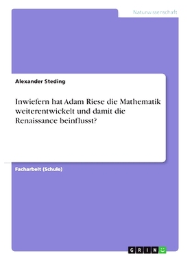 预订 Inwiefern hat Adam Riese die Mathematik weiterentwickelt und damit die Renaissance beinflusst?: 9783668992757