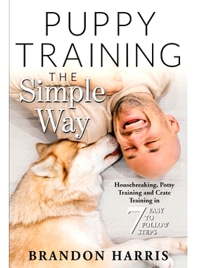 预订 Puppy Training the Simple Way: Housebreaking, Potty Training and Crate Training in 7 Easy-to-Follow Steps: 97986050