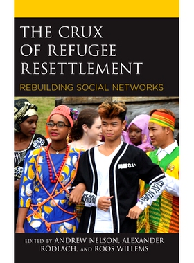 预订 The Crux of Refugee Resettlement: Rebuilding Social Networks 难民重新安置的关键：重建社会网络: 9781498588898