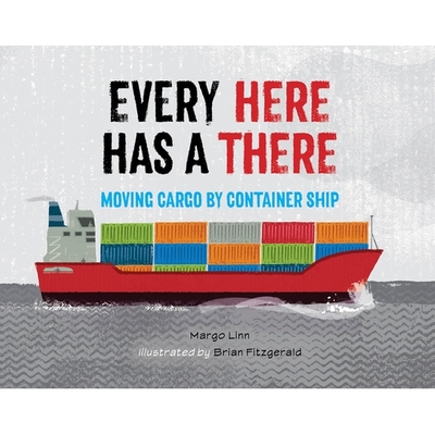 预订 Every Here Has a There: Moving Cargo by Container Ship 有此则有彼：货物如何漂洋过海: 9781623544843