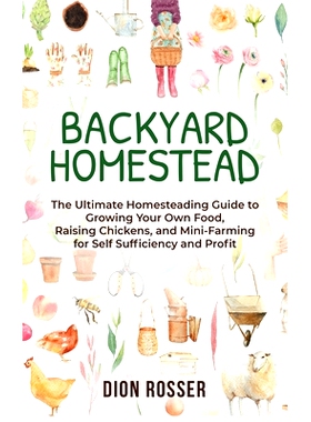 预订 Backyard Homestead: The Ultimate Homesteading Guide to Growing Your Own Food, Raising Chickens, and Mini-Farming fo