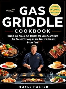 预订 Gas Griddle Cookbook: Simple and Succulent Recipes for Your Taste Buds Top Secret Techniques for Perfect Results Ev