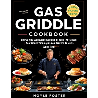 预订 Gas Griddle Cookbook: Simple and Succulent Recipes for Your Taste Buds Top Secret Techniques for Perfect Results Ev