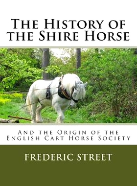 预订 The History of the Shire Horse: And the Origin of the English Cart Horse Society: 9781986554077