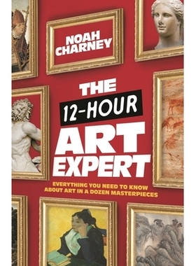 预订 The 12-Hour Art Expert: Everything You Need to Know about Art in a Dozen Masterpieces 12小时艺术专家：您需要了解的
