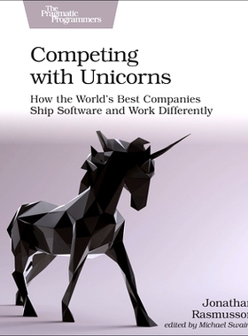 预订 Competing with Unicorns: How the World’s Best Companies Ship Software and Work Differently: 9781680507232