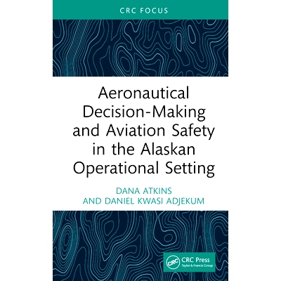 预订 Aeronautical Decision-Making and Aviation Safety in the Alaskan Operational Setting 阿拉斯加操作环境下的航空决策与