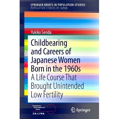预订 Childbearing and Careers of Japanese Women Born in the 1960s: A Life Course That Brought Unintended Low Fertility
