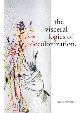 预订 The Visceral Logics of Decolonization 非殖民化的内在逻辑: 9781478007739