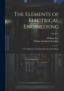 [预订]The Elements of Electrical Engineering: A Text Book for Technical Schools and Colleges; Volume 2 9781021647825