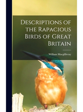 预订 Descriptions of the Rapacious Birds of Great Britain: 9781018089461