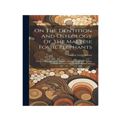 [预订]On The Dentition And Osteology Of The Maltese Fossil Elephants: Being A Description Of Remains Disco 9781020986369