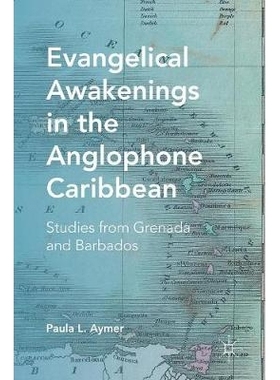 预订 Evangelical Awakenings in the Anglophone Caribbean: Studies from Grenada and Barbados 英语加勒比地区的福音派觉醒：