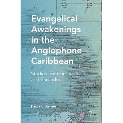 预订 Evangelical Awakenings in the Anglophone Caribbean: Studies from Grenada and Barbados 英语加勒比地区的福音派觉醒：