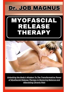 预订 Myofascial Release Therapy: Unlocking the Body’s Wisdom To The Transformative Power of Myofascial Release Therapy