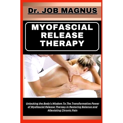 预订 Myofascial Release Therapy: Unlocking the Body’s Wisdom To The Transformative Power of Myofascial Release Therapy