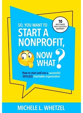 预订 So, You Want to Start a Nonprofit, Now What?: How to start and run a successful 501(c)(3) charitable organization: