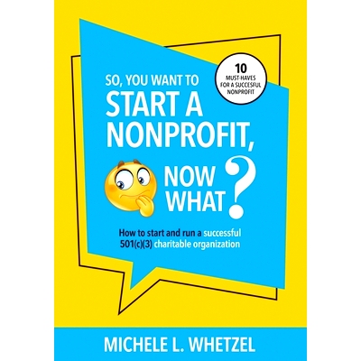 预订 So, You Want to Start a Nonprofit, Now What?: How to start and run a successful 501(c)(3) charitable organization: