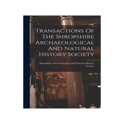 [预订]Transactions Of The Shropshire Archaeological And Natural History Society 9781018833187