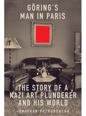 预订 Goering`s Man in Paris - The Story of a Nazi Art Plunderer and His World: The Story of a Nazi Art Plunderer and His