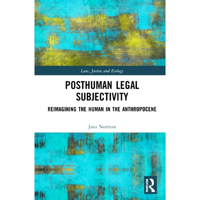 预订 Posthuman Legal Subjectivity: Reimagining the Human in the Anthropocene 后人类法律主体性：重新想象人类世中的人类: 9
