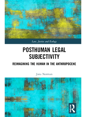 预订 Posthuman Legal Subjectivity: Reimagining the Human in the Anthropocene 后人类法律主体性：重新想象人类世中的人类: 9