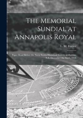 [预订]The Memorial Sundial at Annapolis Royal [microform]: Paper Read Before the Nova Scotia Historical So 9781015368248