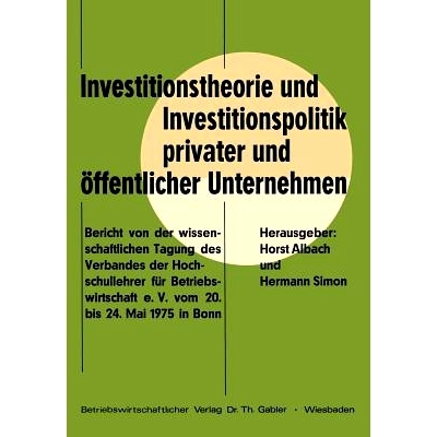 预订 Investitionstheorie und Investitionspolitik privater und öffentlicher Unternehmen: Bericht von der wissenschaftlic