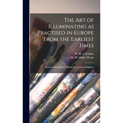 预订 The Art of Illuminating as Practised in Europe From the Earliest Times: Illustrated by Borders, Initial Letters, an