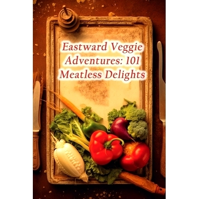 预订 Eastward Veggie Adventures: 101 Meatless Delights: 9798859904211