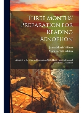 预订 Three Months’ Preparation for Reading Xenophon: Adapted to Be Used in Connection With Hadley and Allen’s and Good