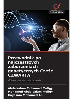 预订 Przewodnik po najczestszych zaburzeniach genetycznych Czesc CZWARTA: Objawy, rodzaje i dziedziczenie: 9786209131943