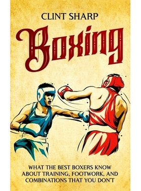 预订 Boxing: What the Best Boxers Know about Training, Footwork, and Combinations That You Don't