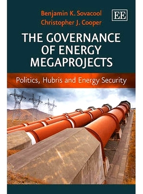 预订 The Governance of Energy Megaprojects: Politics, Hubris and Energy Security 能源大项目的治理: 9781781952535
