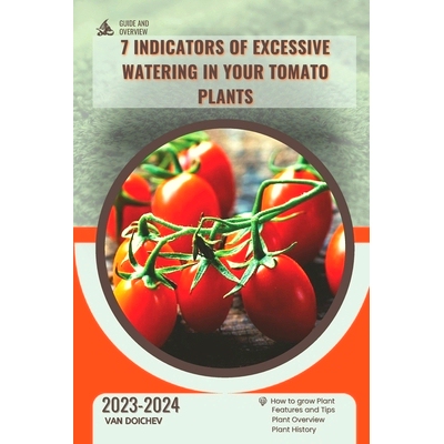 预订 7 Indicators of Excessive Watering in Your Tomato Plants: Guide and overview: 9798870591582