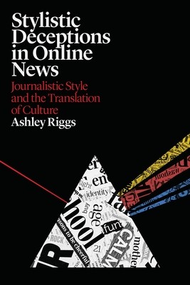 【预订】Stylistic Deceptions in Online News: Journalistic Style and the Translation of Culture