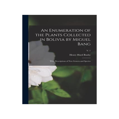 [预订]An Enumeration of the Plants Collected in Bolivia by Miguel Bang: With Descriptions of New Genera an 9781015269385