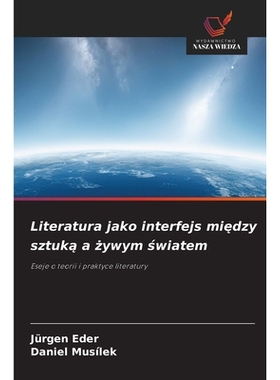 预订 Literatura jako interfejs miedzy sztuka a zywym swiatem: Eseje o teorii i praktyce literatury: 9786209159831