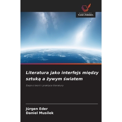 预订 Literatura jako interfejs miedzy sztuka a zywym swiatem: Eseje o teorii i praktyce literatury: 9786209159831