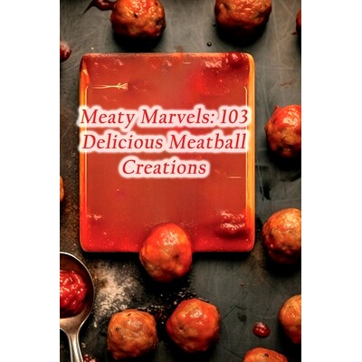 预订 Meaty Marvels: 103 Delicious Meatball Creations: 9798864831052