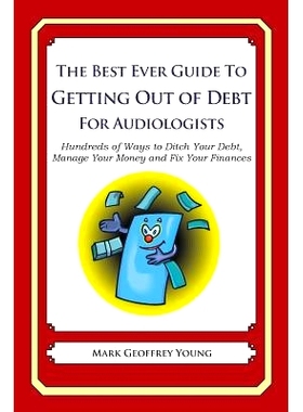 预订 The Best Ever Guide to Getting Out of Debt for Audiologists: Hundreds of Ways to Ditch Your Debt, Manage Your Money