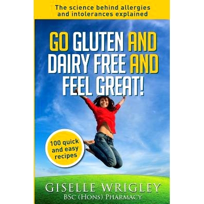 预订 Go Gluten and Dairy Free and Feel Great!: 100 quick and easy recipes plus the science explained: causes of allergie