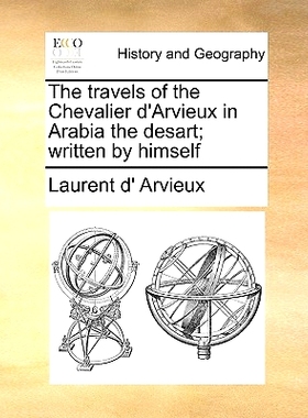 预订 The Travels of the Chevalier D’Arvieux in Arabia the Desart; Written by Himself: 9781171475958