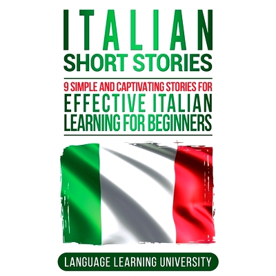 预订 Italian Short Stories: 9 Simple and Captivating Stories for Effective Italian Learning for Beginners: 9781647483579