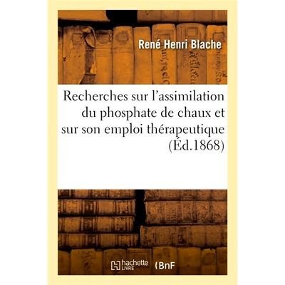 预订 Recherches sur l’assimilation du phosphate de chaux et sur son emploi thérapeutique 磷酸钙的同化及其*用途的研
