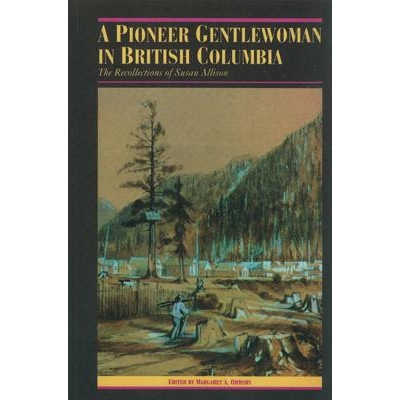 预订 A Pioneer Gentlewoman in British Columbia: The Recollections of Susan Allison: 9780774803922