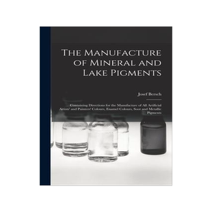 [预订]The Manufacture of Mineral and Lake Pigments: Containing Directions for the Manufacture of All Artif 9781015466708
