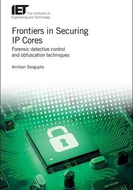 [预订]Frontiers in Securing IP Cores: Forensic Detective Control and Obfuscation Techniques 9781839530319